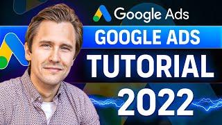 Google Ads Tutorial (Made In 2022 for 2022) - Step-By-Step for Beginners