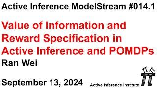 ActInf ModelStream 014.1: Ran Wei, Value of Information and Reward Specification in Active Inference