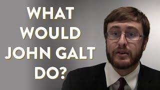 "What Would John Galt Do?" (Atlas Shrugged Essay Contest Winner)