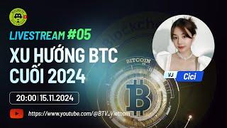 Xu Hướng BTC cuối 2024 | Livestream #05