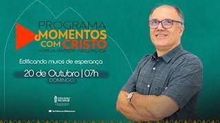 Programa Momentos com Cristo | 20/10/2024 às 07h | Edificando muros de esperança