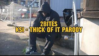 2BITES - [KSI - Thick Of It PARODY]