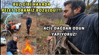 BUZ GİBİ HAVADA SOBAMIZIN BOZULACAĞI TUTTU | DAĞDA ODUN YAPIYORUZ | KÖY HAYATININ ZORLU ŞARTLARI