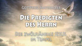 GOTTES WORT - Die Predigten des Herrn - 7.Predigt - Der 12jährige Jesus im Tempel - Gott. Mayerhofer