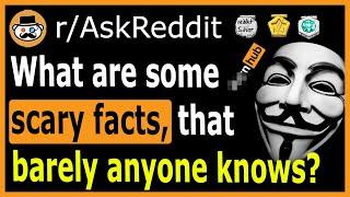 What are some scary facts that you should know? - (r/AskReddit)