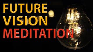 FUTURE VISION MEDITATION: Inner Journey Guided Visualization