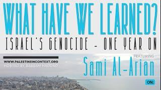 What Have We Learned? Israel's Genocide - One Year On,   Featuring: Sami Al-Arian