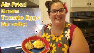 Air Fried Green Tomato Eggs Benedict (and an update on the freeze dried broth)