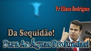 Elizeu Rodrigues - Da Sequidão Às Águas Profundas!