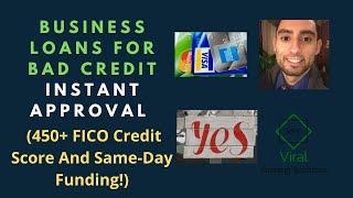 Business Loans For Bad Credit Instant Approval (450+ FICO Credit Score And Same-Day Funding!)