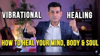 How to Heal Your Self | Vibration Healing | Raise your Vibration | Anurag Rishi