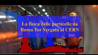 La fisica delle particelle all'INFN di Roma Tor Vergata al CERN