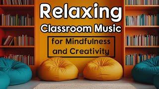 Relaxing Classroom Music for Mindfulness and Creativity | 2 Hours