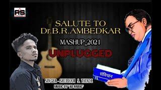 SALUTE TO DR.B.R.AMBEDKAR_MASHUP_2021 | UNPLUGGED | SHUBHAM TAYADE | 130TH JAYANTI SPECIAL SONG