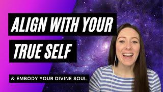 ‍️ How To Align With Your True Self & Embody Your Divine Soul