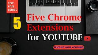 Five (5) Chrome Extensions for best YOUTUBE experience