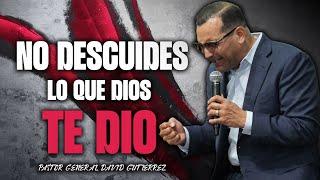 No Descuides Lo Que Dios Te Dio - Pastor General David Gutierrez