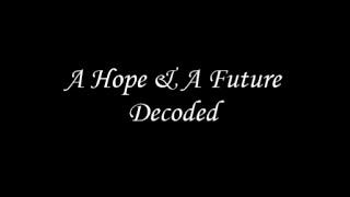 A Hope & A Future: Decoded