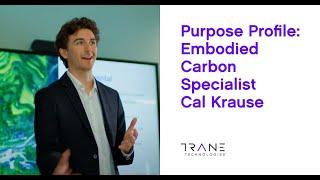 Purpose Profile: Embodied Carbon Specialist Cal Krause - Trane Technologies