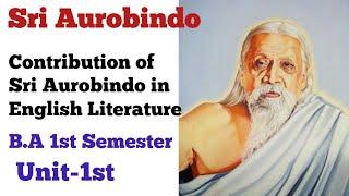 B.A. Semester 1st Unit - 1st | Contribution of Sri Aurobindo in Indian English literature |