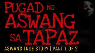 PUGAD NG ASWANG SA TAPAZ (Part 1 of 2) | True Story