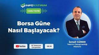 BORSA GÜNE NASIL BAŞLAYACAK? İsmail Güner Yorumluyor | İnfo Yatırım