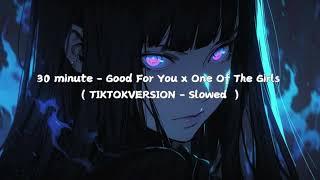 30 minutes - Good For You x One Of The Girls ( TIKTOKVERSION - Slowed reverb)