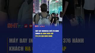 Máy bay chở 376 hành khách hạ cánh khẩn cấp ở Indonesia vì bị dọa đánh bom | Hà Tĩnh TV