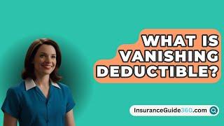 What Is Vanishing Deductible? -  InsuranceGuide360.com