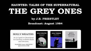 Haunted, Tales of the Supernatural: The Grey Ones, by J. B. Priestley