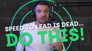 Speed to Lead is Dead! Do This Instead