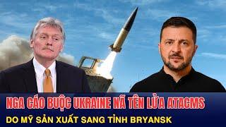 Nóng: Nga cáo buộc Ukraine nã tên lửa ATACMS do Mỹ sản xuất sang tỉnh Bryansk