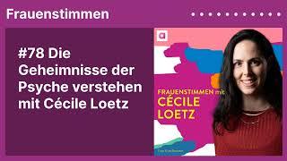 #78 Die Geheimnisse der Psyche verstehen mit Cécile Loetz | Podcast mit Ildikó von Kürthy