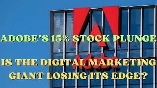 Adobe’s 15% Stock Plunge: Is the Digital Marketing Giant Losing Its Edge?