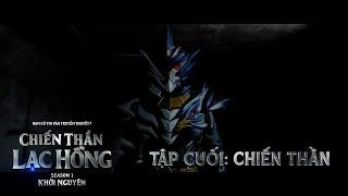CHIẾN THẦN LẠC HỒNG | SEASON 1 | TẬP CUỐI: CHIẾN THẦN