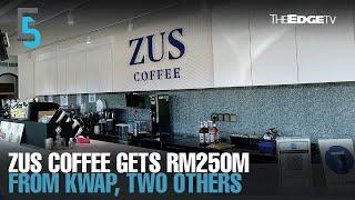 EVENING 5: KWAP, two others invest RM250m in ZUS Coffee