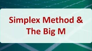 Operations Research 04E: Simplex Method & The Big M