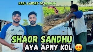 Shaor Sandhu Aya Apny Kol  Nal Aye Lahore to Parony Apa nu milan️