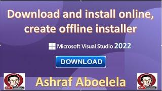 Download and install online , create offline installer Visual Studio 2022- تحميل وتشغيل فيجول ستوديو