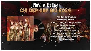 Playlist Ballad Chị Đẹp Đạp Gió 2024 | Top Những Bài Hát Ballad Đầy Cảm Xúc
