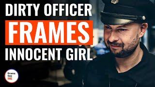 Dirty Officer Frames Innocent Girl | @DramatizeMe