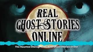 The Haunted Storage Unit | Real Ghost Stories Online | Real Ghost Stories Online