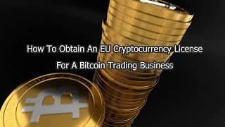 How to Obtain an EU Cryptocurrency License for Bitcoin trading business?