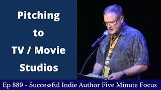 Successful Indie Author Five Minute Focus Ep889 - Pitching to TV / Movie Studios