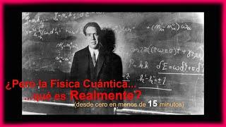 Física Cuántica desde cero para principiantes (en menos de 15 minutos)