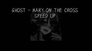 [Ghost - Mary on the cross] 'Speed up'