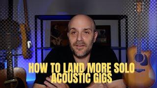 Tips and Suggestions For Getting Solo Acoustic Gigs