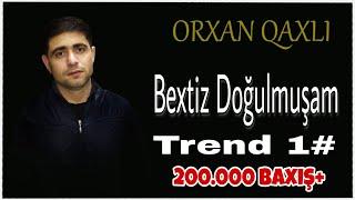 Orxan Qaxli - Bextsiz Dogulmusam 2020  Орхан Гахли - несчастный человек