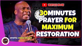 30 MINUTES PRAYER FOR MAXIMUM RESTORATION || APOSTLE JOSHUA SELMAN