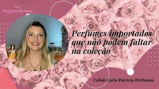 Perfumes importados que não podem faltar na coleção COLLAB @CARLAPATRICIAPERFUMES